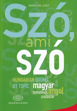 Szo, ami szo - Hungarian Idioms by Topic.- 9789630590631 - front cover